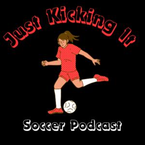 Just Kicking It Soccer Podcast