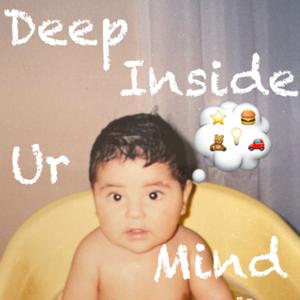 Deep Inside Ur Mind