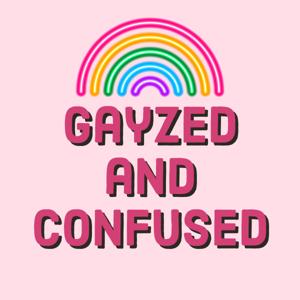 GAYZED AND CONFUSED