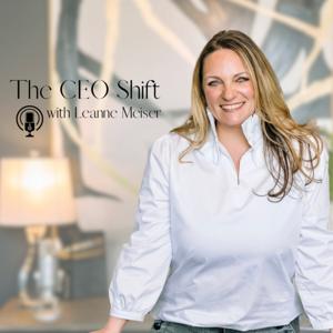 The CEO Shift with Leanne Meiser