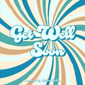 The Get Well Soon Podcast