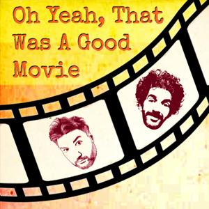 Oh Yeah That Was a Good Movie