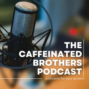 The Caffeinated Brothers Podcast