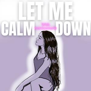 Let Me Calm Down