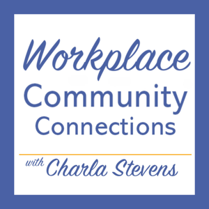Workplace Community Connections With Charla Stevens