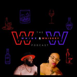 The Whine And Whiskey Podcast