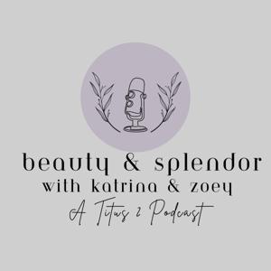 Beauty and Splendor with Katrina and Zoey