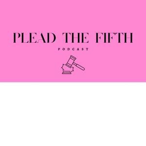 PLEAD THE FIFTH PODCAST