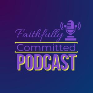 Faithfully Committed Podcast