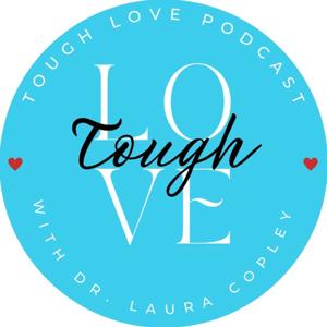 Tough Love with Dr. Laura Copley