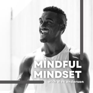 Mindful Mindset with Alex Anderson