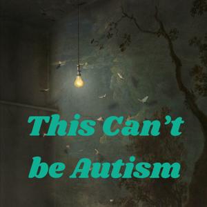 This Can’t be Autism