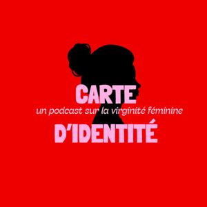 Carte d'identité - un podcast sur la virginité féminine