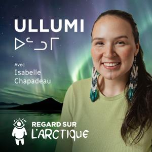 Ullumi ᐅᓪᓗᒥ – Regard sur l'Arctique
