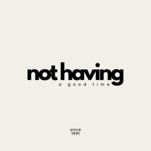 Not Having A Good Time