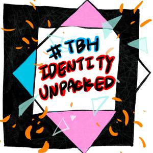 #TBH Identity Unpacked