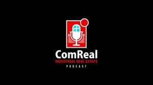 ComReal Industrial Real Estate Podcast