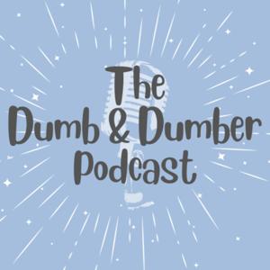 The Dumb and Dumber Podcast