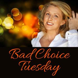 Bad Choice Tuesday