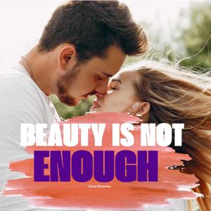 BEAUTY IS NOT ENOUGH