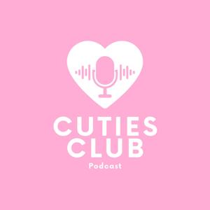 Cuties Club Podcast