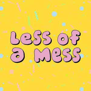 Less of a Mess
