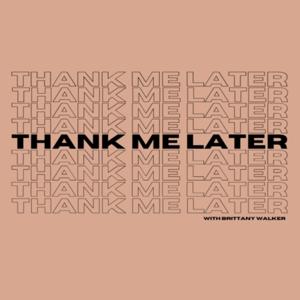 thank me later podcast