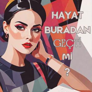 Hayat Buradan Geçti Mi ?