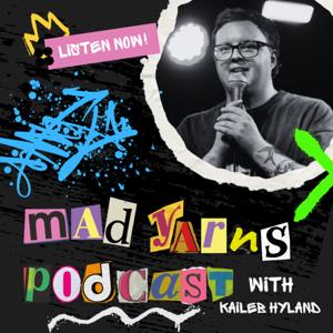 Mad Yarns Podcast with Kaileb Hyland