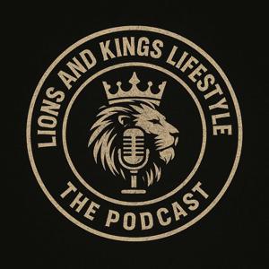 Lions And Kings Lifestyle - The Podcast