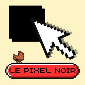 Le Pixel Noir - Podcast jeux vidéo