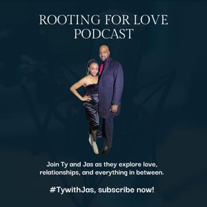 Rooting For Love Podcast with Ty and Jas