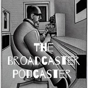 The Broadcaster Podcaster