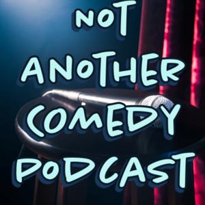 Not Another Comedy Podcast