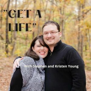 "Get a Life" with Stephen and Kristen Young