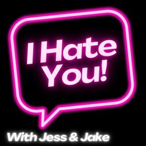 I Hate You! (with Jess & Jake)