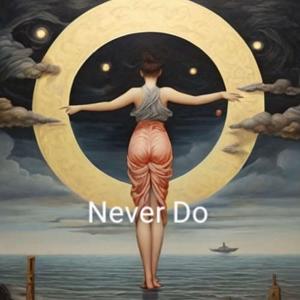 Never Do