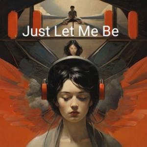 Just Let Me Be