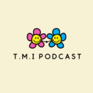 T.M.I Podcast