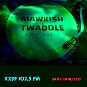 Mawkish Twaddle with Bob N.