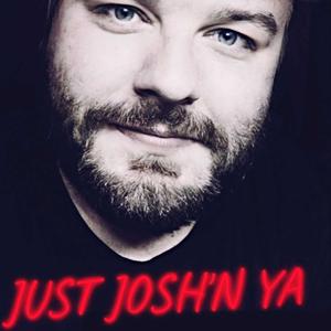 Just Josh'n Ya PODCAST