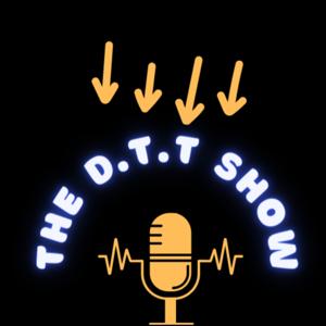 The D.T.T Show