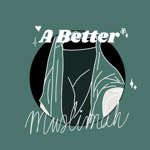 A Better Muslimah Podcast