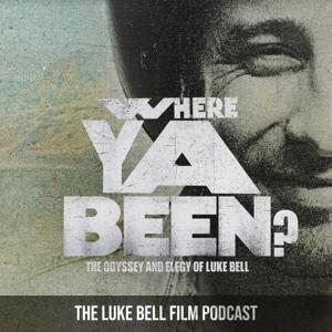 Where Ya Been? The Luke Bell Film Podcast