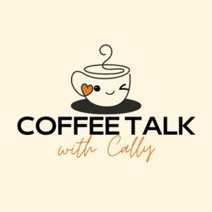 Coffee Talk with Cally