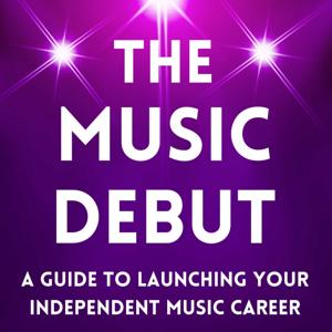 The Music Debut - A Guide To Launching Your Independent Music Career