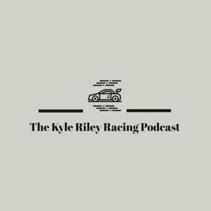 The Kyle Riley Racing Podcast