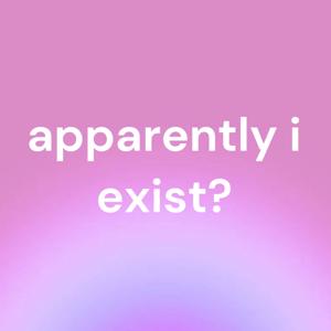 apparently i exist?