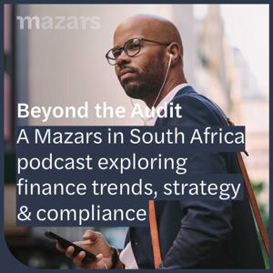 Beyond the Audit: A Mazars in South Africa podcast exploring finance trends, strategy & compliance.