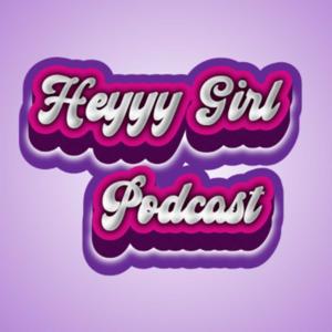 Heyyy Girl Pod